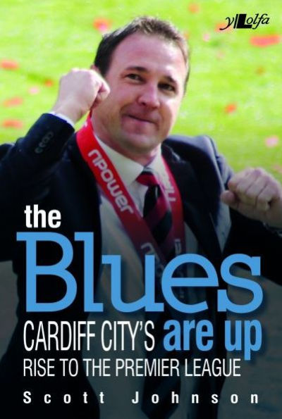 Blues Are Up, The - Cardiff City's Rise to the Premier League