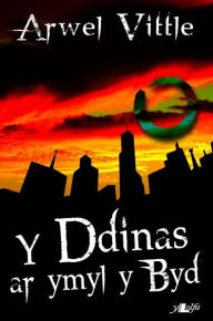 Title: Cyfres y Dderwen: Y Ddinas ar Ymyl y Byd, Author: Arwel Vittle