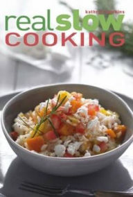 Real Slow Cooking: How to Get the Most Out of Your Slow Cooker