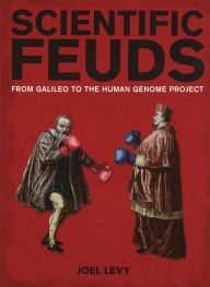 Title: Scientific Feuds: From Galileo to the Human Genome Project, Author: Joel Levy