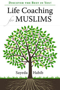 Title: Life Coaching for Muslims: Discover the Best in You!, Author: Sayeda Habib