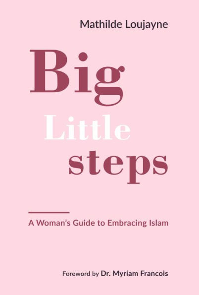 Big Little Steps: A Woman's Guide to Embracing Islam