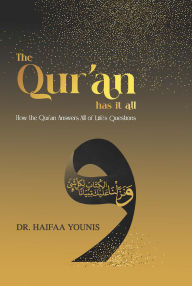 Title: The Qur'an Has It All: How the Qur'an Answers All of Life's Questions, Author: Haifaa Younis