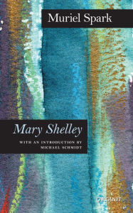 Title: Mary Shelley: A Biography, Author: Muriel Spark