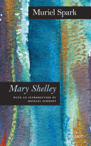 Title: Mary Shelley: A Biography, Author: Muriel Spark