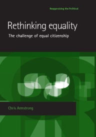 Title: Rethinking equality: The challenge of equal citizenship, Author: Chris Armstrong