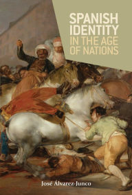 Title: Spanish identity in the age of nations, Author: José Álvarez-Junco