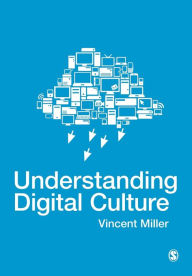 Title: Understanding Digital Culture / Edition 1, Author: Vincent Miller