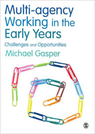 Title: Multi-Agency Working in the Early Years: Challenges and Opportunities / Edition 1, Author: Michael Gasper