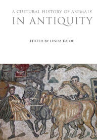 Title: A Cultural History of Animals in Antiquity, Author: Linda Kalof