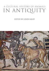 Title: A Cultural History of Animals in Antiquity, Author: Linda Kalof