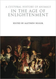 Title: A Cultural History of Animals in the Age of Enlightenment, Author: Matthew Senior