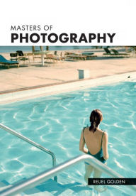 Masters of Photography: A Complete Guide to the Greatest Artists of the Photographic Age