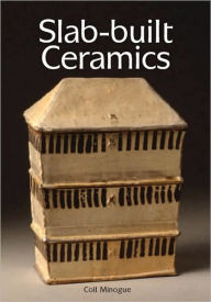 Title: Slab-built Ceramics, Author: Coll Minogue