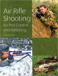 Title: Air Rifle Shooting for Pest Control and Rabbiting, Author: John Bezzant