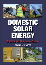 Title: Domestic Solar Energy: A Guide for the Home Owner, Author: Gavin Harper