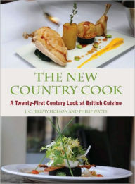 New Country Cook: A Twenty-First Century Look at British Cuisine