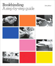 Title: Bookbinding: A Step-by-step Guide, Author: Kathy Abbott