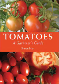 Title: Tomatoes: A Gardener's Guide, Author: Simon Hart