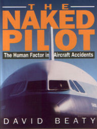 Title: The Naked Pilot: The Human Factor in Aircraft Accidents, Author: David Beaty