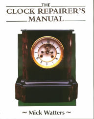 Title: The Clock Repairer's Manual, Author: Mick Watters