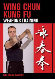 Title: Wing Chun Kung Fu: Weapons Training, Author: Shaun Rawcliffe