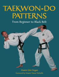 Title: TAEKWONDO PATTERNS: From Beginner to Black Belt, Author: Jim Hogan