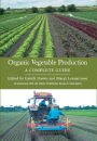 ORGANIC VEGETABLE PRODUCTION: A Complete Guide