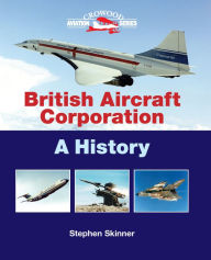 Title: British Aircraft Corporation: A History, Author: Stephen Skinner