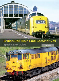 Title: British Rail Main Line Locomotives Specification Guide, Author: Pip Dunn