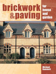 Title: Brickwork and Paving: For House and Garden, Author: Michael Hammett