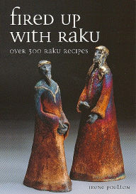 Title: Fired Up With Raku: Over 300 Raku Recipes, Author: Irene Poulton