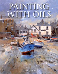 Title: Painting with Oils, Author: David Howell