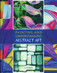 Title: Painting and Understanding Abstract Art, Author: John Lowry
