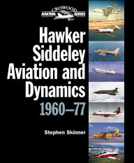 Title: Hawker Siddeley Aviation and Dynamics: 1960-77, Author: Stephen Skinner