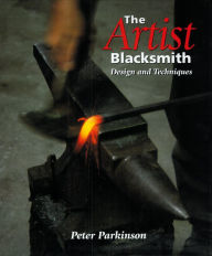 Title: Artist Blacksmith: Design and Techniques, Author: Peter Parkinson