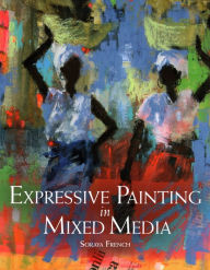 Title: Expressive Painting in Mixed Media, Author: Soraya French