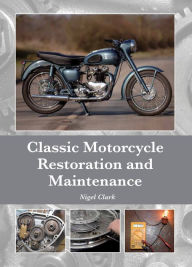 Title: Classic Motorcycle Restoration and Maintenance, Author: Nigel Clark