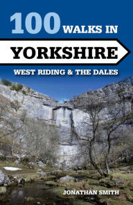 Title: 100 Walks in Yorkshire - West Riding and the Dales: West Riding and the Dales, Author: Jonathan J Smith