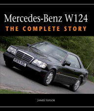 Title: Mercedes-Benz W124: The Complete Story, Author: James Taylor