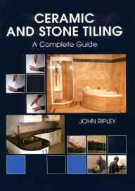 Title: Ceramic and Stone Tiling: A Complete Guide, Author: John Ripley