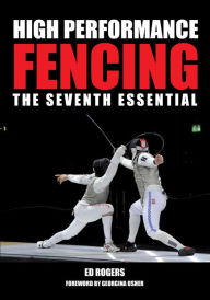 Title: High Performance Fencing: The Seventh Essential, Author: Ed Rogers