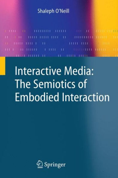 Interactive Media: The Semiotics of Embodied Interaction / Edition 1