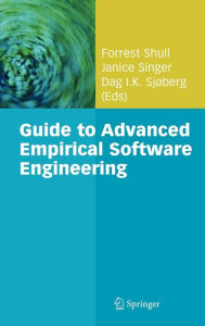Title: Guide to Advanced Empirical Software Engineering / Edition 1, Author: Forrest Shull