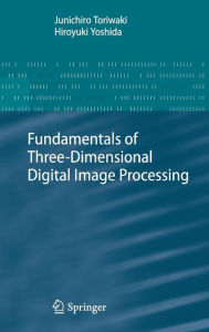 Title: Fundamentals of Three-dimensional Digital Image Processing / Edition 1, Author: Junichiro Toriwaki