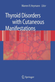 Title: Thyroid Disorders with Cutaneous Manifestations / Edition 1, Author: Warren R. Heymann