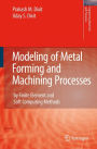 Modeling of Metal Forming and Machining Processes: by Finite Element and Soft Computing Methods / Edition 1