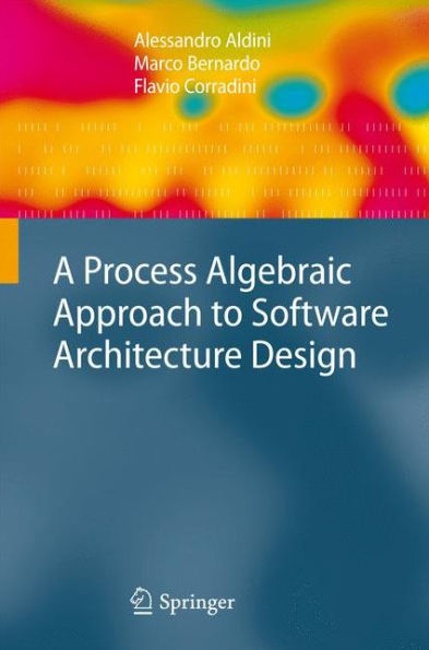 A Process Algebraic Approach to Software Architecture Design / Edition 1