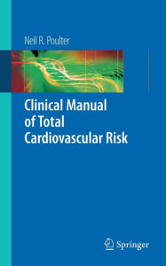 Title: Clinical Manual of Total Cardiovascular Risk / Edition 1, Author: Neil R. Poulter