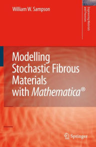 Title: Modelling Stochastic Fibrous Materials with Mathematica® / Edition 1, Author: William Wyatt Sampson